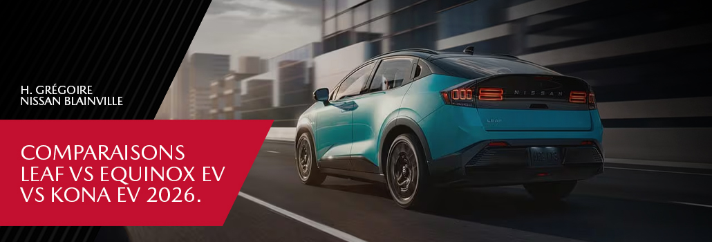 Nissan LEAF 2026 vs Chevrolet Equinox EV vs Hyundai Kona Electric : quel VUS électrique choisir à Blainville et sur la Rive-Nord?