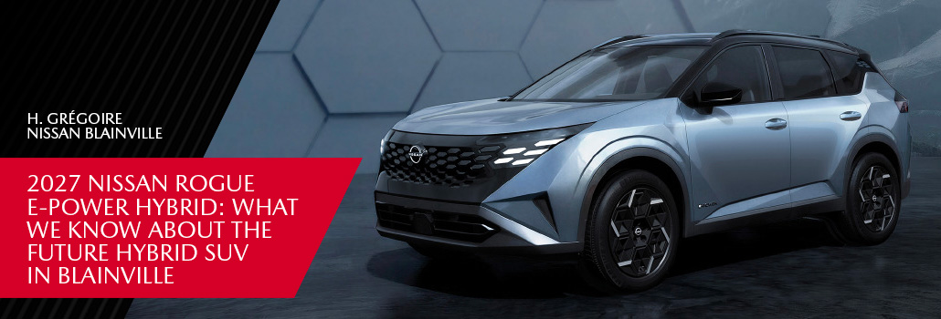 2027 Nissan Rogue e-POWER Hybrid: What We Know About the Future Hybrid SUV in Blainville